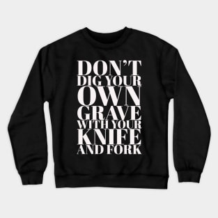 Don't Dig your own grave Crewneck Sweatshirt